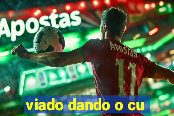 viado dando o cu